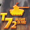 T72: Balkans on Fire!